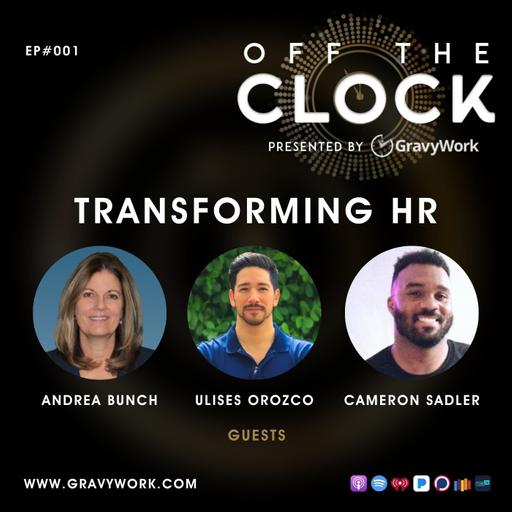 Ep01: Transforming HR - Andrea Bunch, Ulises Orozco, Cameron Sadler