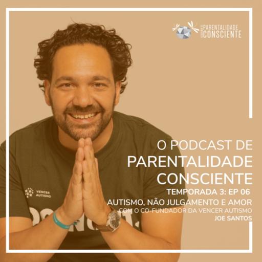 Autismo, Não Julgamento e Amor com Joe Santos - co-fundador da Vencer Autismo