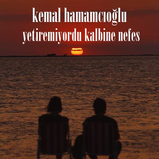 Kemal Hamamcıoğlu - Yetiremiyordu Kalbine Nefes
