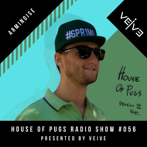 HOUSE OF PUGS #056 Veive presents Arminoise