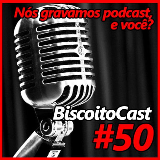 BiscoitoCast #50 - Nós Gravamos Podcast, e você?