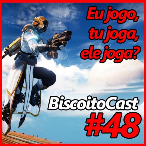 BiscoitoCast #48 - Eu jogo, tu joga, ele joga?