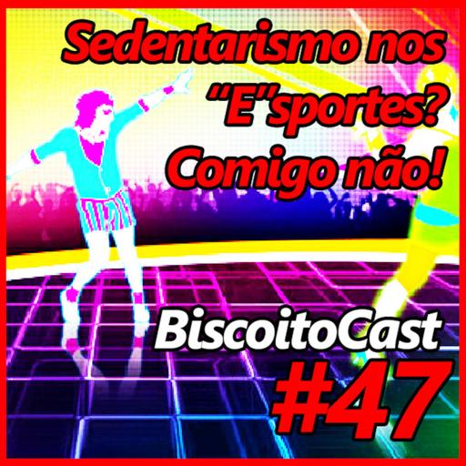 BiscoitoCast #47 - Sedentarismo nos "E"sportes? Comigo não!