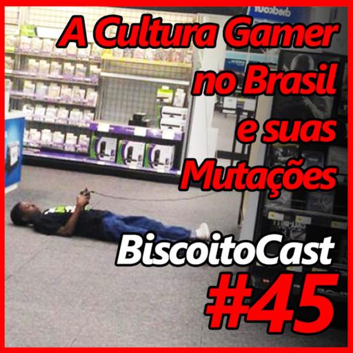 BiscoitoCast #45 - A Cultura Gamer no Brasil e suas mutações