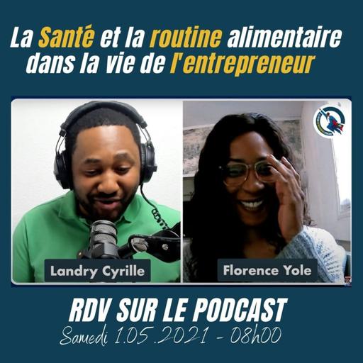 #62 - La Santé et la routine d'alimentation dans la vie l'entrepreneur (Interview avec Florence Yolé )
