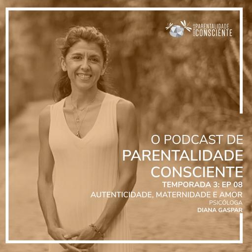 Autenticidade, Maternidade e Amor com
psicóloga Diana Coimbra Gaspar