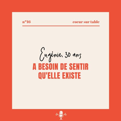 № 16 — Eugénie 30 ans, a besoin de sentir qu’elle existe