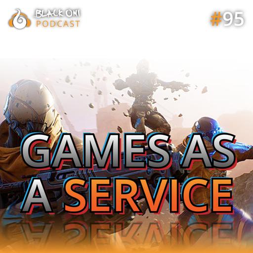 Black Oni Podcast 95 | Games As A Service