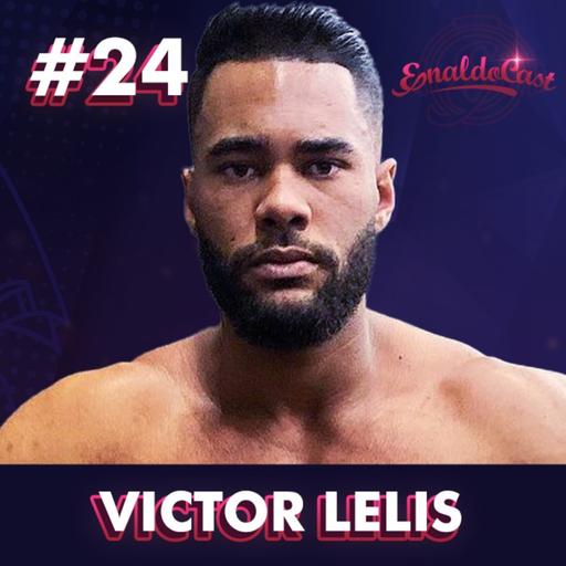 VICTOR LELIS - ENALDOCAST #24