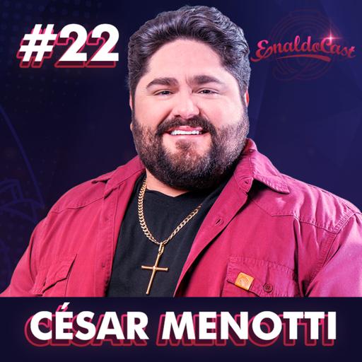 CÉSAR MENOTTI - ENALDOCAST #22