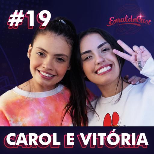 CAROL & VITÓRIA - ENALDOCAST #19