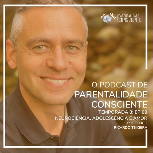 Neurociência, Adolescência e Amor - com psicólogo e psicoterapeuta Ricardo João Teixeira