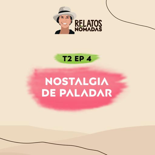 Relatos Nómadas por Valentina Quintero | Temporada 2 I EP. 04 Nostalgia de Paladar