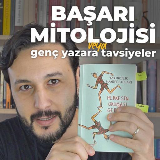 "Başarı Mitolojisi" veya "Genç Yazara Tavsiyeler" & Yayıncılık Manifestoları Kitabı