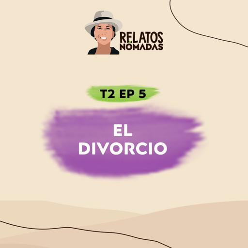 Relatos Nómadas por Valentina Quintero | Temporada 2 I EP. 05 El Divorcio