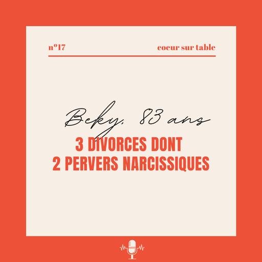 № 17 — Beky 83 ans, 3 divorces dont 2 pervers narcissiques