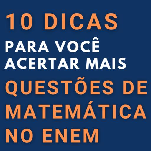 10 DICAS PARA VOCÊ ACERTAR MAIS QUESTÕES DE MATEMÁTICA NO ENEM