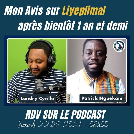 #67 - Liyeplimal - Mon Avis après bientôt 1 an et demi (Interview avec Patrick Nguekam)