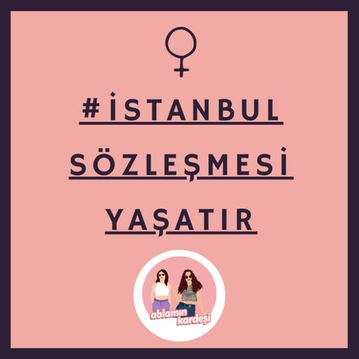 İstanbul Sözleşmesi Yaşatır!