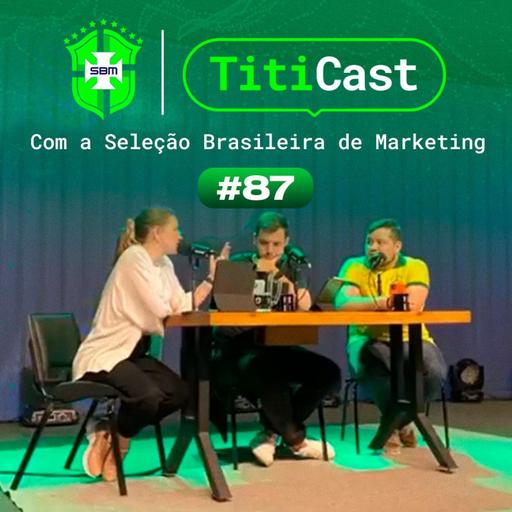 TITICAST COM A SBM - KEILA NEVES, JUNIOR NEVES E LUCAS CRIATIVO #87