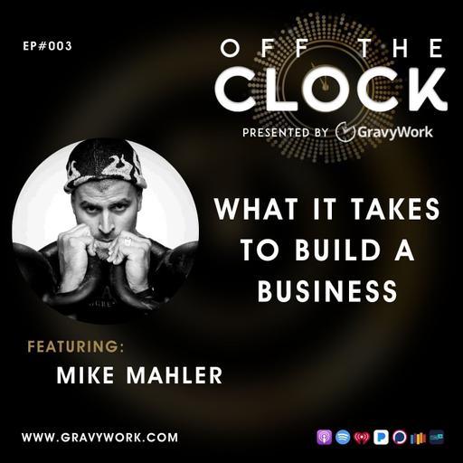 Ep03: What It Takes To Build A Business - Mike Mahler