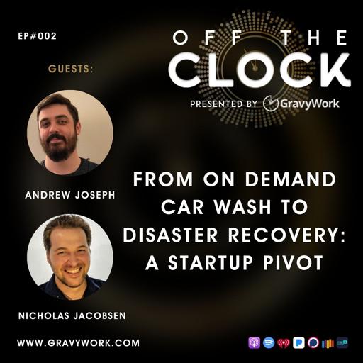 Ep02: From On Demand Car Wash To Disaster Recovery: A Startup Pivot - Nicholas Jacobsen and Andrew Joseph