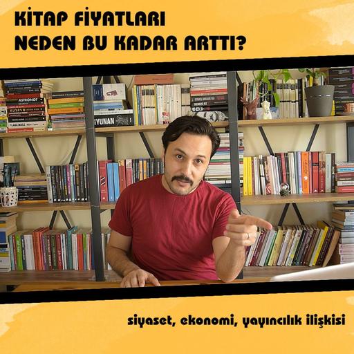 Kitap Fiyatları Neden Bu Kadar Arttı? - Siyaset, Ekonomi, Kültür ve Yayıncılık İlişkisi