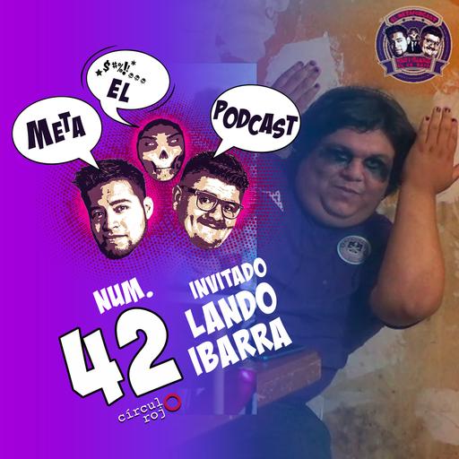 El Metapodcast 42 FT Lando Ibarra -Carlos Mosco y Javi Villalvazo-