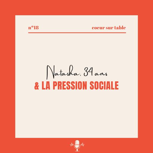 № 18 — Natasha, 34 ans & la pression sociale