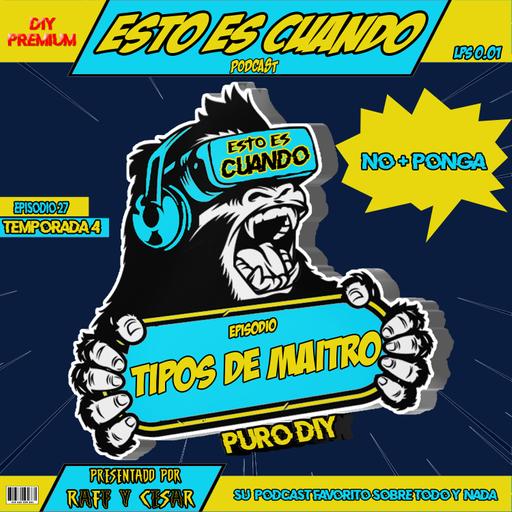 TIPOS DE MAITRO!!! ESTO ES CUANDO | EP27-T4