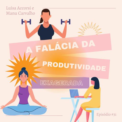 #31 – A falácia da produtividade exagerada