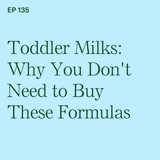 Toddler Milks: Why You Don't Need to Buy These Formulas