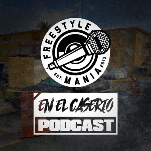 Freestyle Mania presenta | EN EL CASERIO | PODCAST - EPISODIO #4 [Res. Sabana Abajo]