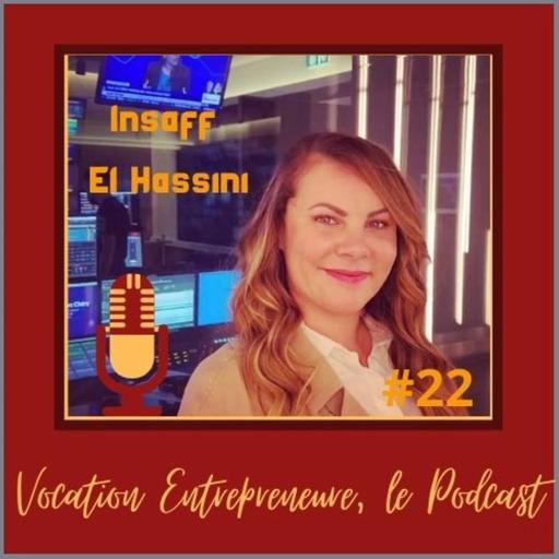 # 22 - Insaff El Hassini - Comment développer son indépendance psychologique pour entreprendre au féminin ?