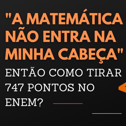 "A MATEMÁTICA NÃO ENTRA NA MINHA CABEÇA" - ENTÃO COMO TIRAR 747 PONTOS NO ENEM? | MARLOS MENEZES