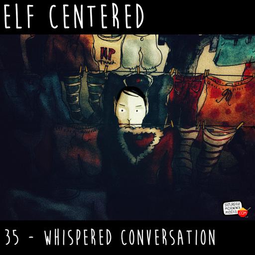 35 - Whispered Conversation! - Elf Centered