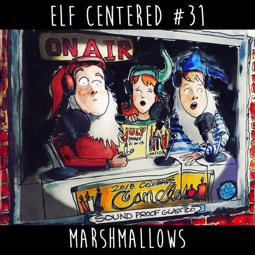 31 - Marshmallows - Elf Centered