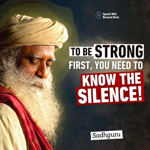 To Become STRONG, You Need to Know the Way of Silence | Sadhguru