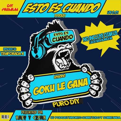 GOKU LE GANA!!! ESTO ES CUANDO | EP 30 - T4