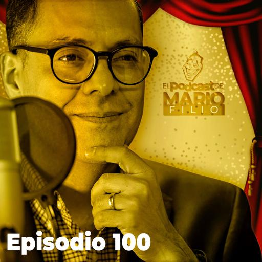 Episodio 100 | El Podcast de Mario Filio