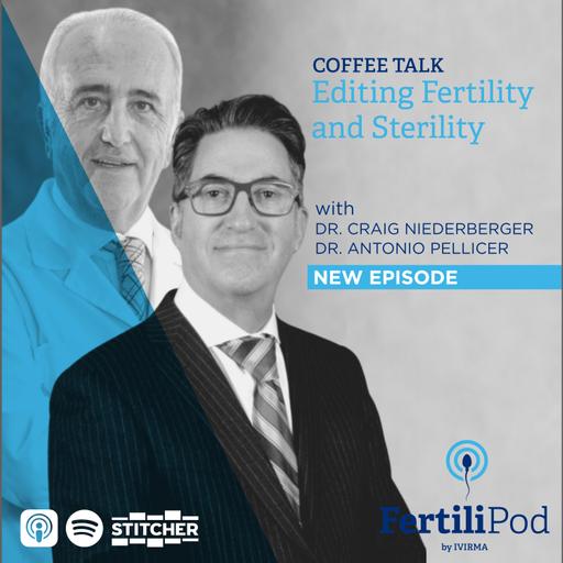 Coffee Talk: Editing Fertility and Sterility with Drs. Craig Niederberger and Antonio Pellicer