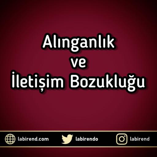 Alınganlık ve İletişim Bozukluğu