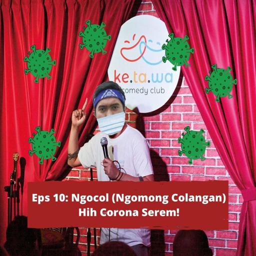 Eps 10: Ngocol (Ngomong Colangan) Hih Corona Serem!