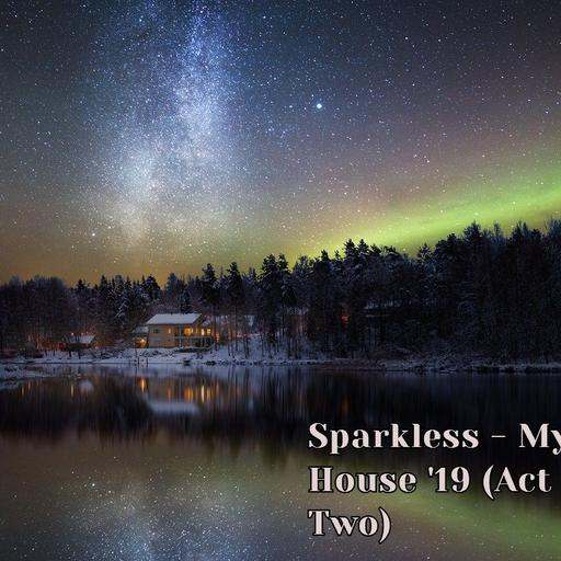 Sparkless - My House '19 (act two)