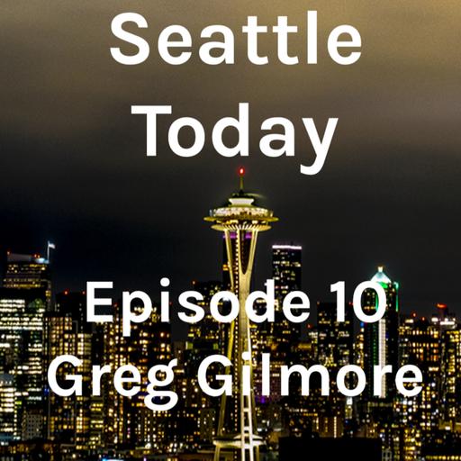 Seattle Today - Episode 10 - Greg Gilmore