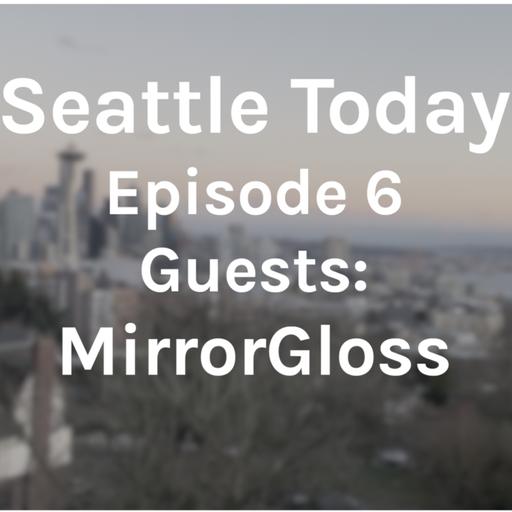 Seattle Today - Episode 6 - Guests - MirrorGloss