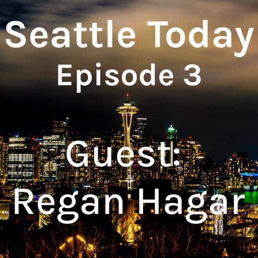Seattle Today Episode 3 - Regan Hagar