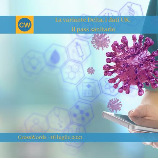 La variante Delta, i dati UK, il pass sanitario