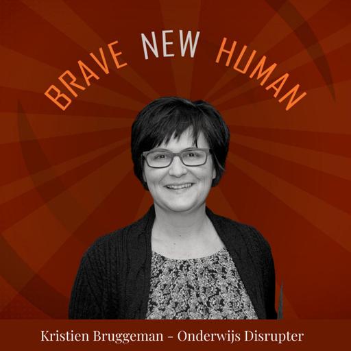 Op stap met Brave New Human Kristien Bruggeman - Onderwijs Disrupter