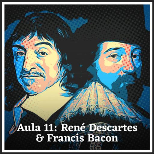 AULA 11 - RENÉ DESCARTES E FRANCIS BACON